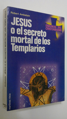 Robert Ambelin : Jesus o el secreto mortal de los Templarios