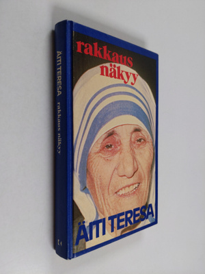 äiti Teresa : Rakkaus näkyy : äiti Teresan ajatuksia ja k...