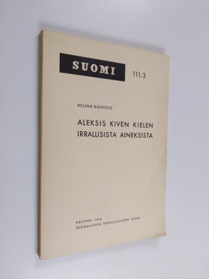Helinä Koivisto : Aleksis Kiven kielen irrallisista ainek...