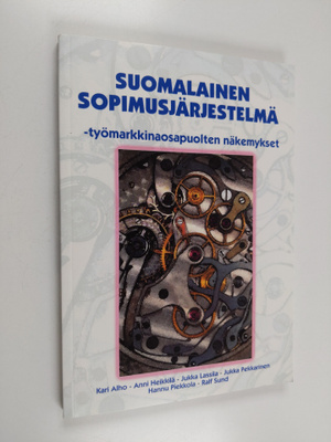 Suomalainen sopimusjärjestelmä : työmarkkinaosapuolten nä...