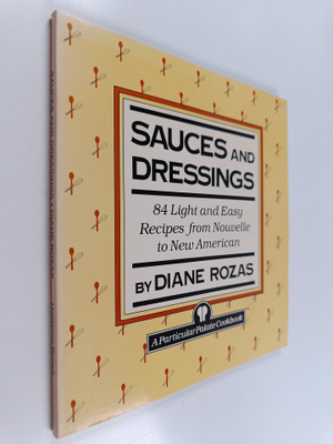 Diane Rozas : Sauces and Dressings - Eighty-Five Light an...