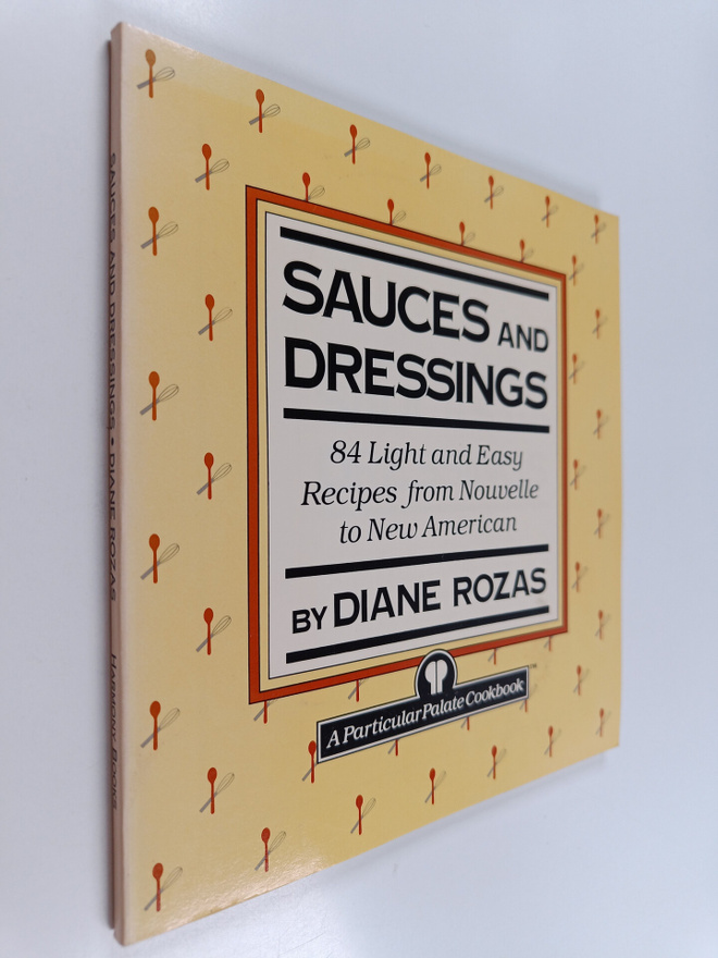 Diane Rozas : Sauces and Dressings - Eighty-Five Light an...