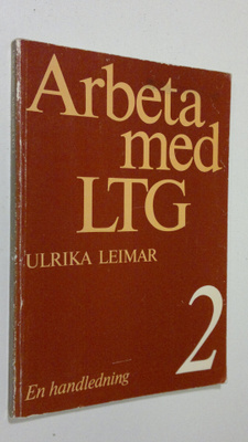 Ulrika Leimar : Arbeta med LTG 2 : En handledning