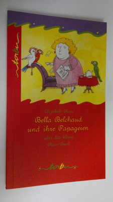 Elizabeth Shaw : Bella Belchaud und ihre Papageien oder d...