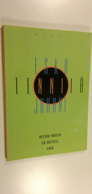 Esko-Juhani Tennilä : Metsän väristä en väittele enää : r...