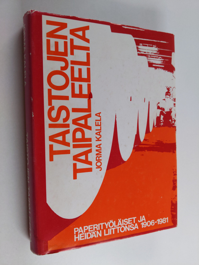 Jorma Kalela : Taistojen taipaleelta : paperityöläiset ja...