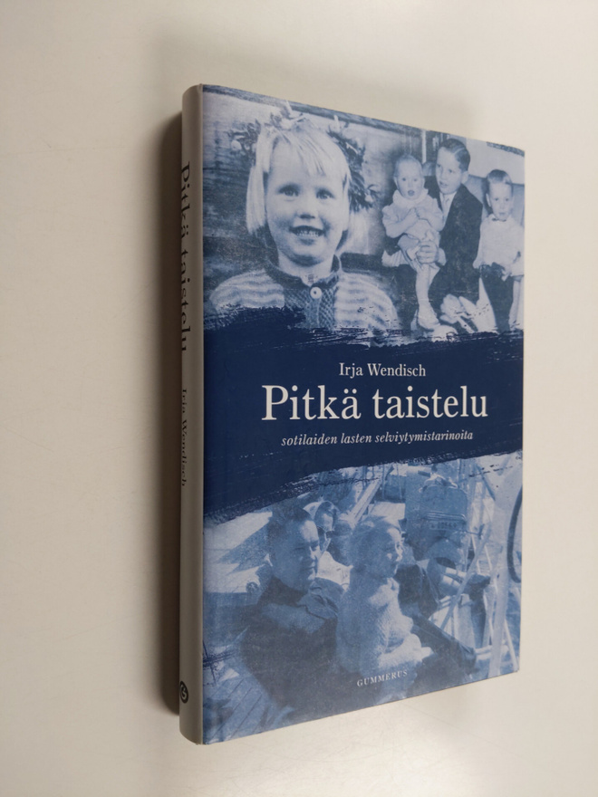 Irja Wendisch : Pitkä taistelu : sotilaiden lasten selviy...