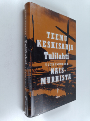 Teemu Keskisarja : Tulilahti : tutkimuksia naismurhista