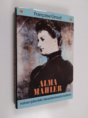Francoise Giroud : Alma Mahler : nainen joka teki rakasta...