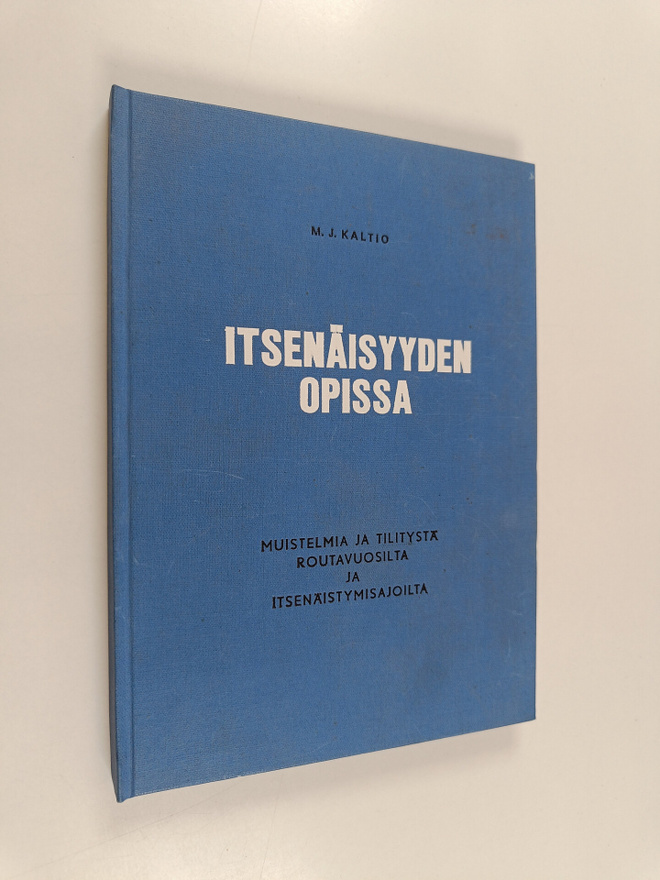 M. J. Kaltio : Itsenäisyyden opissa : Muistelmia ja tilit...