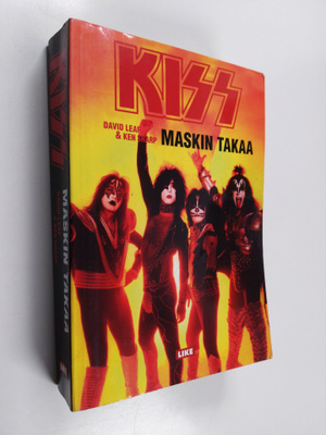 David Leaf : Kiss : Maskin takaa : Virallinen historiikki