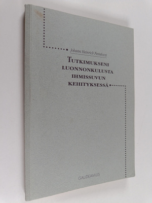 Johann Heinrich Pestalozzi : Tutkimukseni luonnonkulusta ...