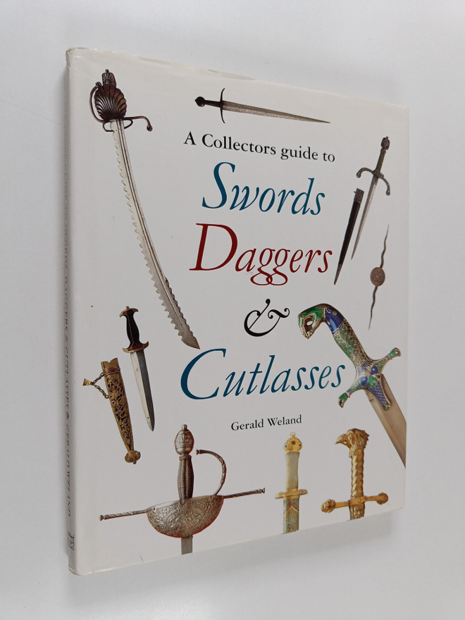 Gerald Weland : A Collector's Guide to Swords, Daggers & ...