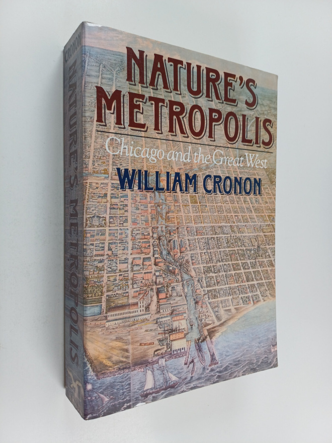 William Cronon : Nature's metropolis : Chicago and the Gr...