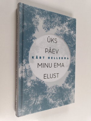 Kärt Hellerma : Uks päev minu ema elust : autobiograafili...