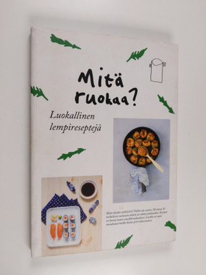 Mitä ruokaa? Luokallinen lempireseptejä