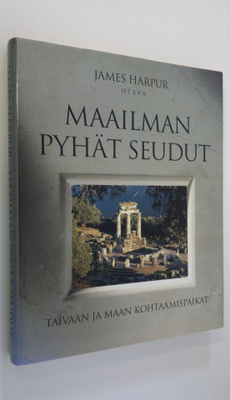 James Harpur : Maailman pyhät seudut : taivaan ja maan ko...