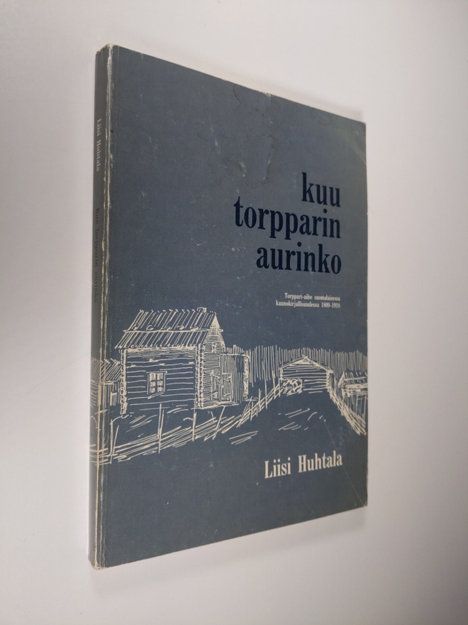Liisi Huhtala : Kuu torpparin aurinko : torppari-aihe suo...