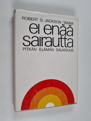 Robert G. Jackson : Ei enää sairautta : pitkän elämän sal...