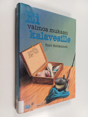 Tero Ronkainen : Ei vaimoa mukaan kalavesille
