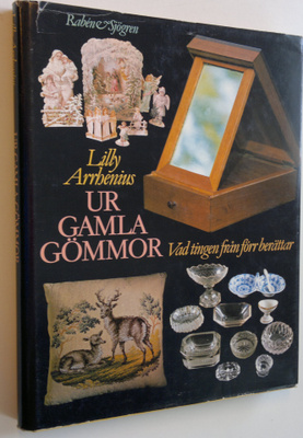 Lilly Arrhenius : Ur gamla gömmor - Vad tingen från förr ...