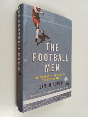 Simon Kuper : The Football Men - Up Close with the Giants...