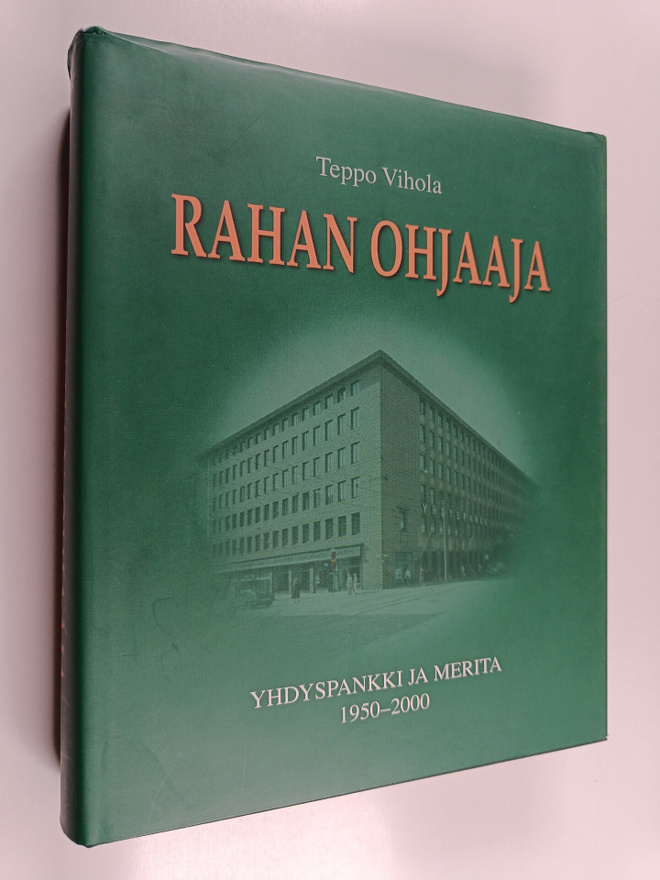 Teppo Vihola : Rahan ohjaaja : Yhdyspankki ja Merita 1950...