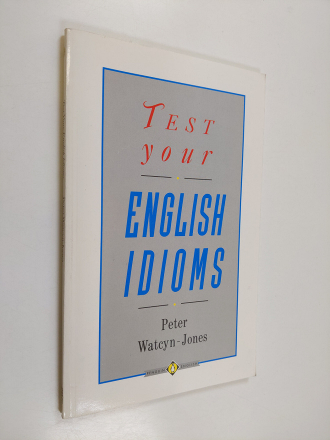 Peter Watcyn-Jones : Test your English idioms