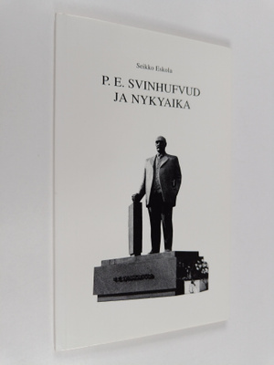 Seikko Eskola : P. E. Svinhufvud ja nykyaika