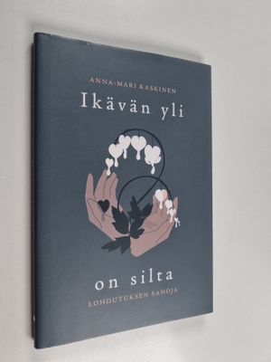 Anna-Mari Kaskinen : Ikävän yli on silta : lohdutuksen sa...