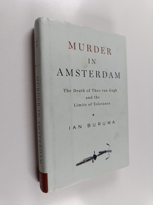 Ian Buruma : Murder in Amsterdam : the death of Theo van ...