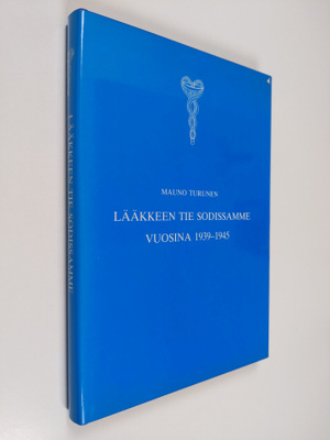 Mauno Turunen : Lääkkeen tie sodissamme vuosina 1939-1945