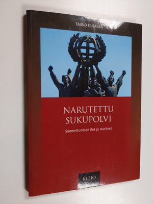 Tauno Tiusanen : Narutettu sukupolvi : Suomettumisen ilot...