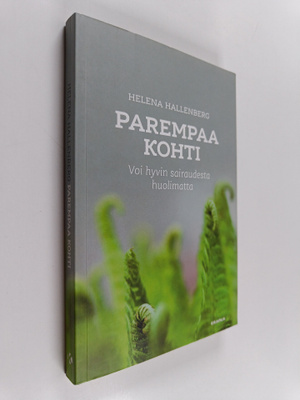 Helena Hallenberg : Parempaa kohti : voi hyvin sairaudest...