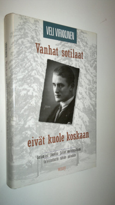 Veli Virkkunen : Vanhat sotilaat eivät kuole koskaan : so...