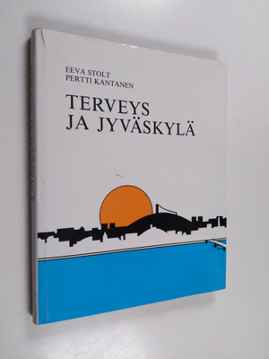 Eeva Stolt ym. : Terveys ja Jyväskylä : Jyväskylän tervey...