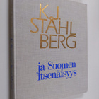 Kaarlo Juho / Borg Ståhlberg : K.J.Ståhlberg ja Suomen it... - pikkukuva 1