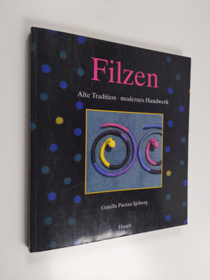 Gunilla Paetau Sjöberg : Filzen - alte Tradition - modern...