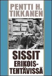 Pentti H Tikkanen - Sissit erikoistehtävissä