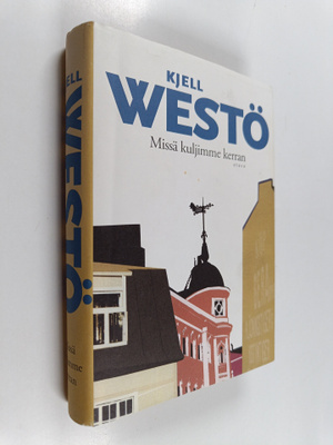 Kjell Westö : Missä kuljimme kerran