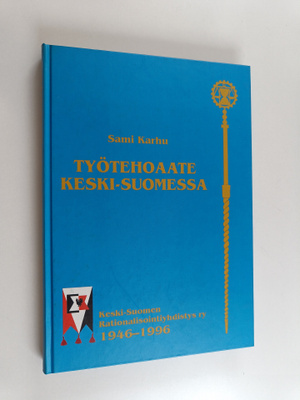 Sami Karhu : Työtehoaate Keski-Suomessa : Keski-Suomen ra...