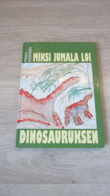 Miksi Jumala loi dinosauruksen - Pekka Kaskinen