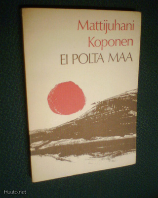 Mattijuhani Koponen EI POLTA MAA ( 1 p. 1974 ) Sis.pk:t