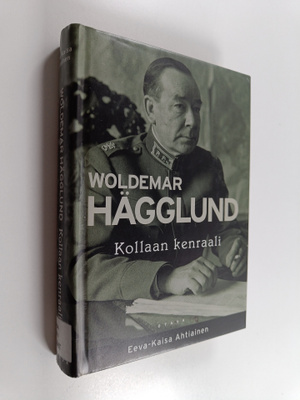Eeva-Kaisa Ahtiainen : Woldemar Hägglund : Kollaan kenraali