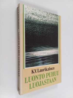 K. V. Laurikainen : Luonto puhuu Luojastaan : uuden todel...