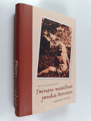 Iris Johansson : Toinen maailma jonka tunnen : autistin t...