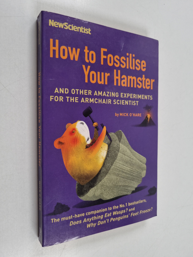 Mick O'Hare : How to Fossilise Your Hamster - And Other A...