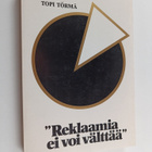 Topi Törmä : "Reklaamia ei voi välttää" : Reklaamimiesten... - pikkukuva 1
