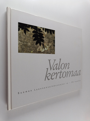 Valon kertomaa : Suomen luonnonvalokuvaajat ry 25 vuotta