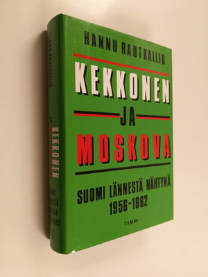 Hannu Rautkallio : Kekkonen ja Moskova : Suomi lännestä n...